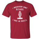 I Have No Morels T-Shirt CustomCat