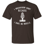 I Have No Morels T-Shirt CustomCat