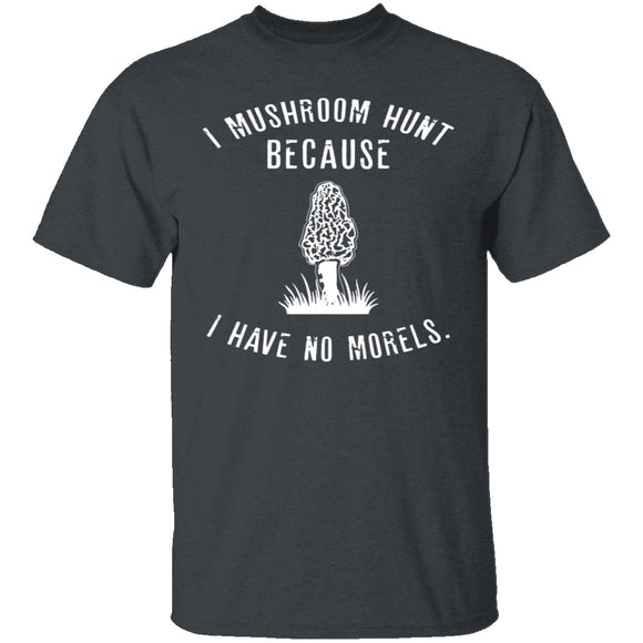 I Have No Morels T-Shirt CustomCat