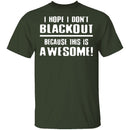 I Hope I Don't Black Out T-Shirt CustomCat