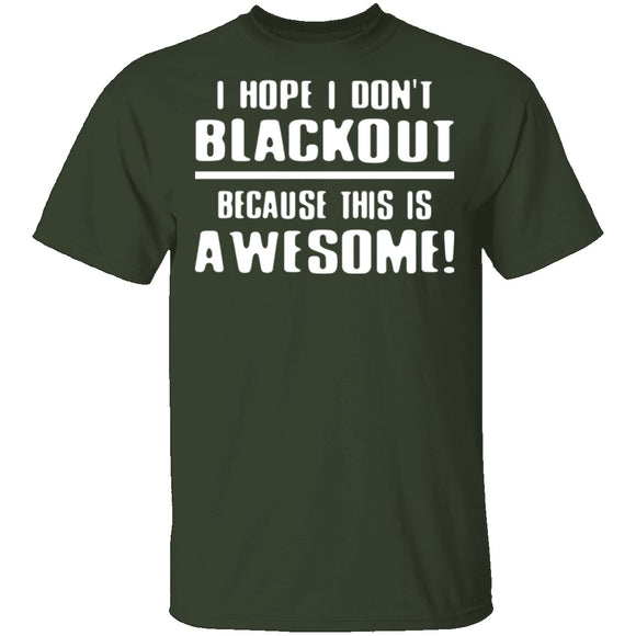 I Hope I Don't Black Out T-Shirt CustomCat