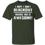 I Hope I Don't Black Out T-Shirt CustomCat