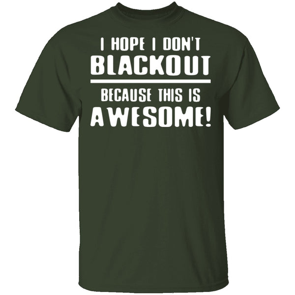 I Hope I Don't Black Out T-Shirt CustomCat