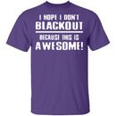 I Hope I Don't Black Out T-Shirt CustomCat