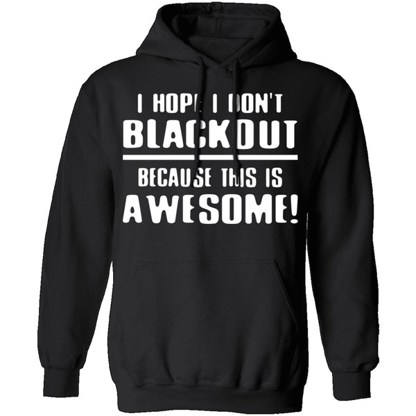 I Hope I Don't Black Out T-Shirt CustomCat