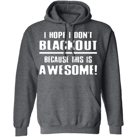 I Hope I Don't Black Out T-Shirt CustomCat