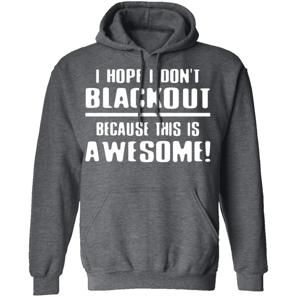 I Hope I Don't Black Out T-Shirt CustomCat