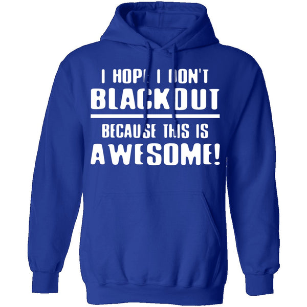 I Hope I Don't Black Out T-Shirt CustomCat