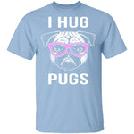 I Hug Pugs T-Shirt CustomCat