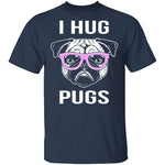 I Hug Pugs T-Shirt CustomCat