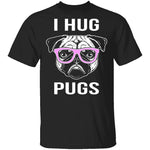 I Hug Pugs T-Shirt CustomCat