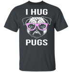 I Hug Pugs T-Shirt CustomCat