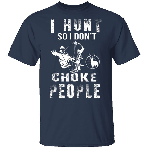 I Hunt So I Don't Choke People T-Shirt CustomCat