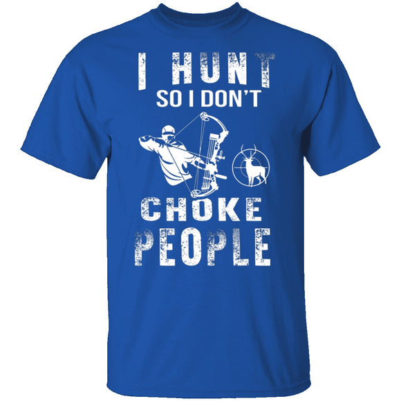 I Hunt So I Don't Choke People T-Shirt CustomCat
