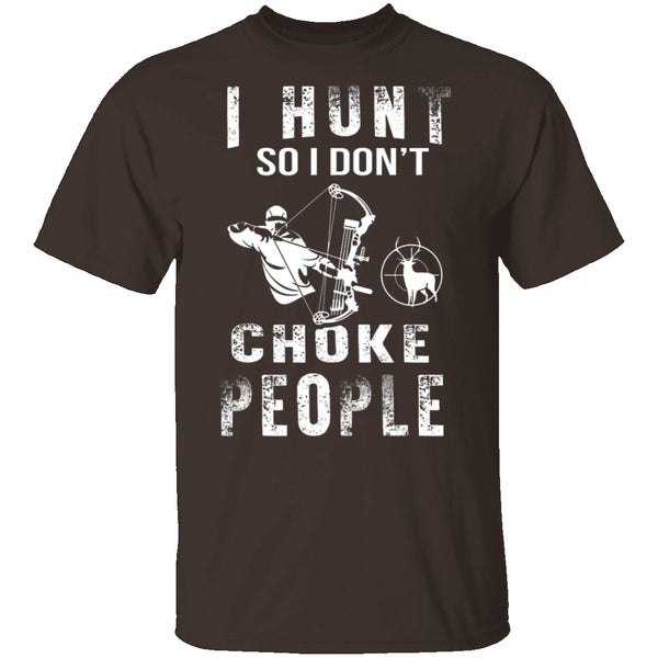 I Hunt So I Don't Choke People T-Shirt CustomCat