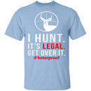 I Hunt. Get Over It. T-Shirt CustomCat