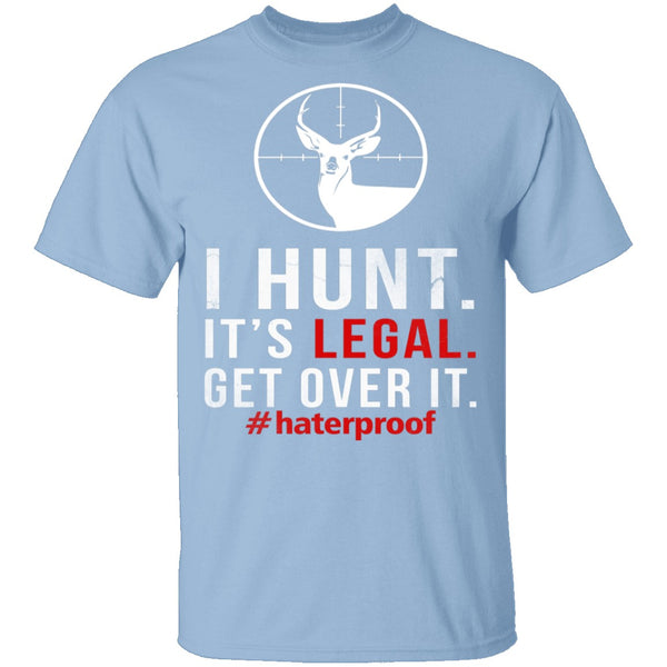 I Hunt. Get Over It. T-Shirt CustomCat