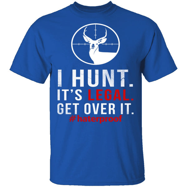 I Hunt. Get Over It. T-Shirt CustomCat