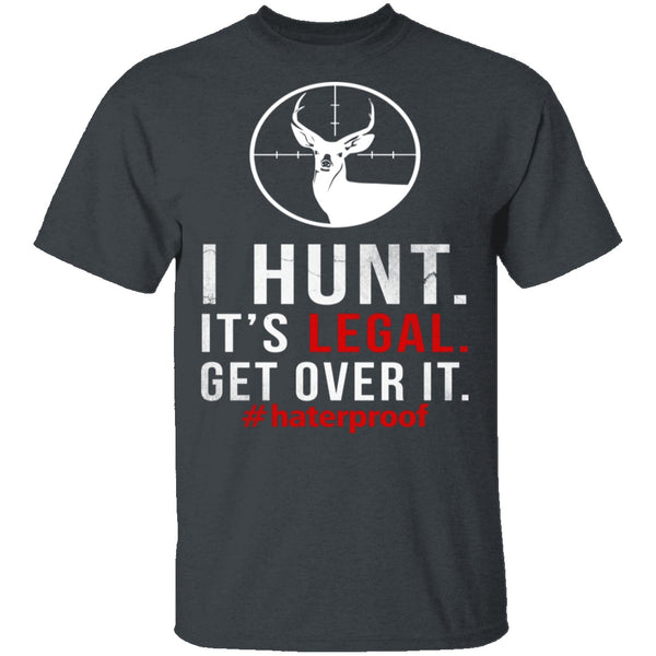 I Hunt. Get Over It. T-Shirt CustomCat