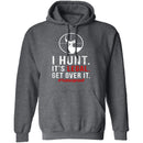 I Hunt. Get Over It. T-Shirt CustomCat