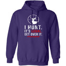 I Hunt. Get Over It. T-Shirt CustomCat