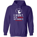 I Hunt. Get Over It. T-Shirt CustomCat