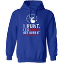 I Hunt. Get Over It. T-Shirt CustomCat