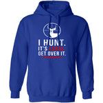 I Hunt. Get Over It. T-Shirt CustomCat
