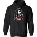 I Hunt. Get Over It. T-Shirt CustomCat