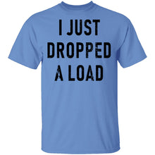 I Just Dropped A Load T-Shirt