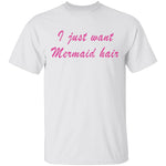 I Just Want Mermaid Hair T-Shirt CustomCat