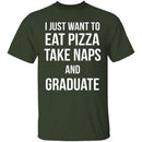 I Just Want To Eat Pizza, Take Naps, And Graduate! T-Shirt CustomCat