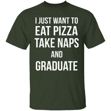 I Just Want To Eat Pizza, Take Naps, And Graduate! T-Shirt