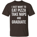 I Just Want To Eat Pizza, Take Naps, And Graduate! T-Shirt CustomCat