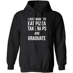 I Just Want To Eat Pizza, Take Naps, And Graduate! T-Shirt CustomCat