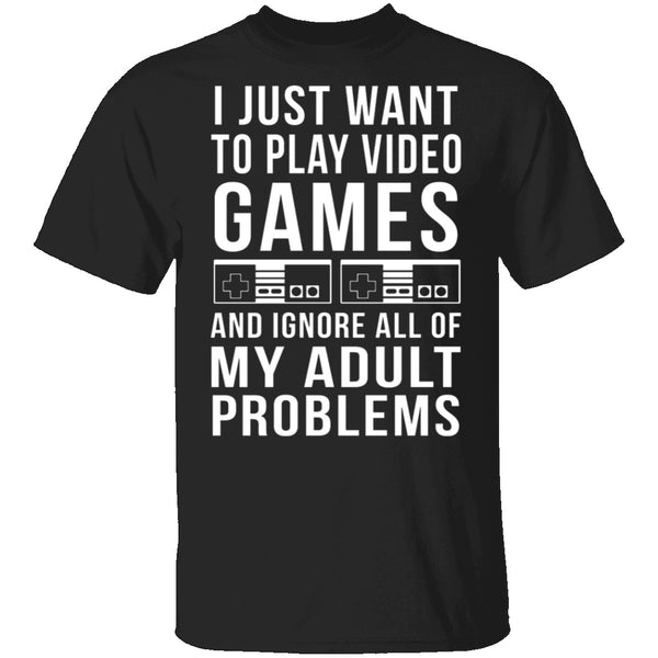 I Just Want To Play Video Games T-Shirt CustomCat
