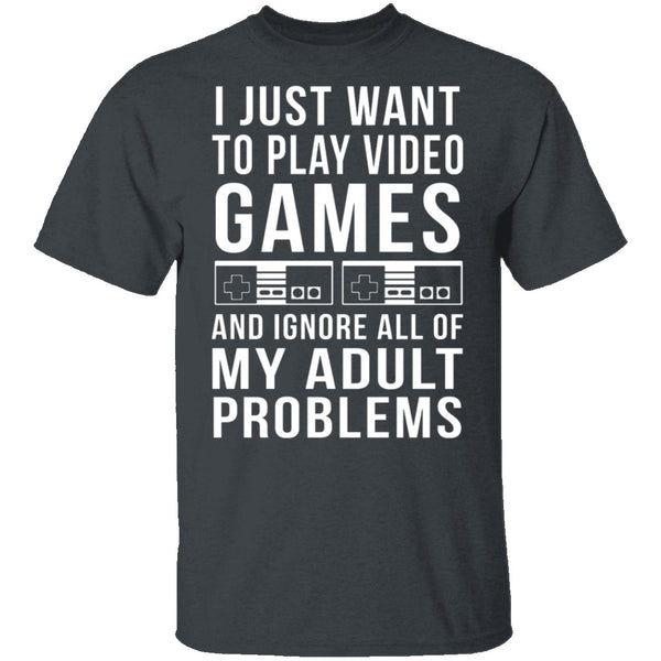 I Just Want To Play Video Games T-Shirt CustomCat