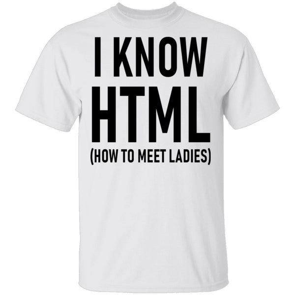 I Know HTML (How To Meet Ladies) T-Shirt CustomCat
