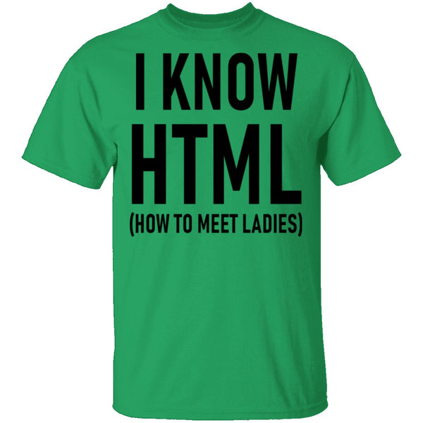 I Know HTML (How To Meet Ladies) T-Shirt CustomCat
