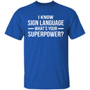 I Know Sign Language T-Shirt CustomCat