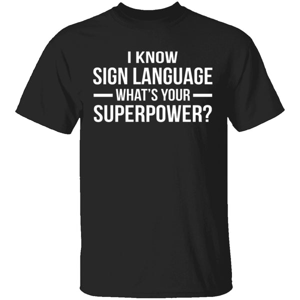 I Know Sign Language T-Shirt CustomCat