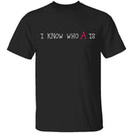 I Know Who A Is T-Shirt CustomCat