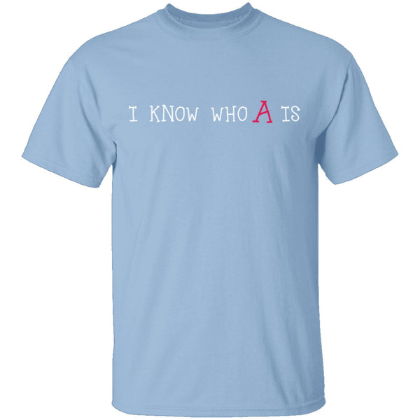 I Know Who A Is T-Shirt CustomCat