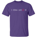 I Know Who A Is T-Shirt CustomCat