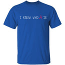 I Know Who A Is T-Shirt CustomCat