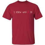I Know Who A Is T-Shirt CustomCat