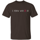 I Know Who A Is T-Shirt CustomCat