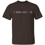 I Know Who A Is T-Shirt CustomCat