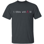 I Know Who A Is T-Shirt CustomCat