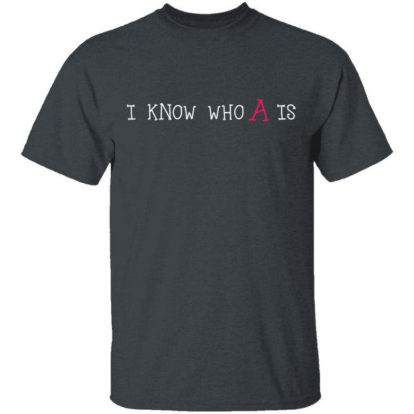I Know Who A Is T-Shirt CustomCat